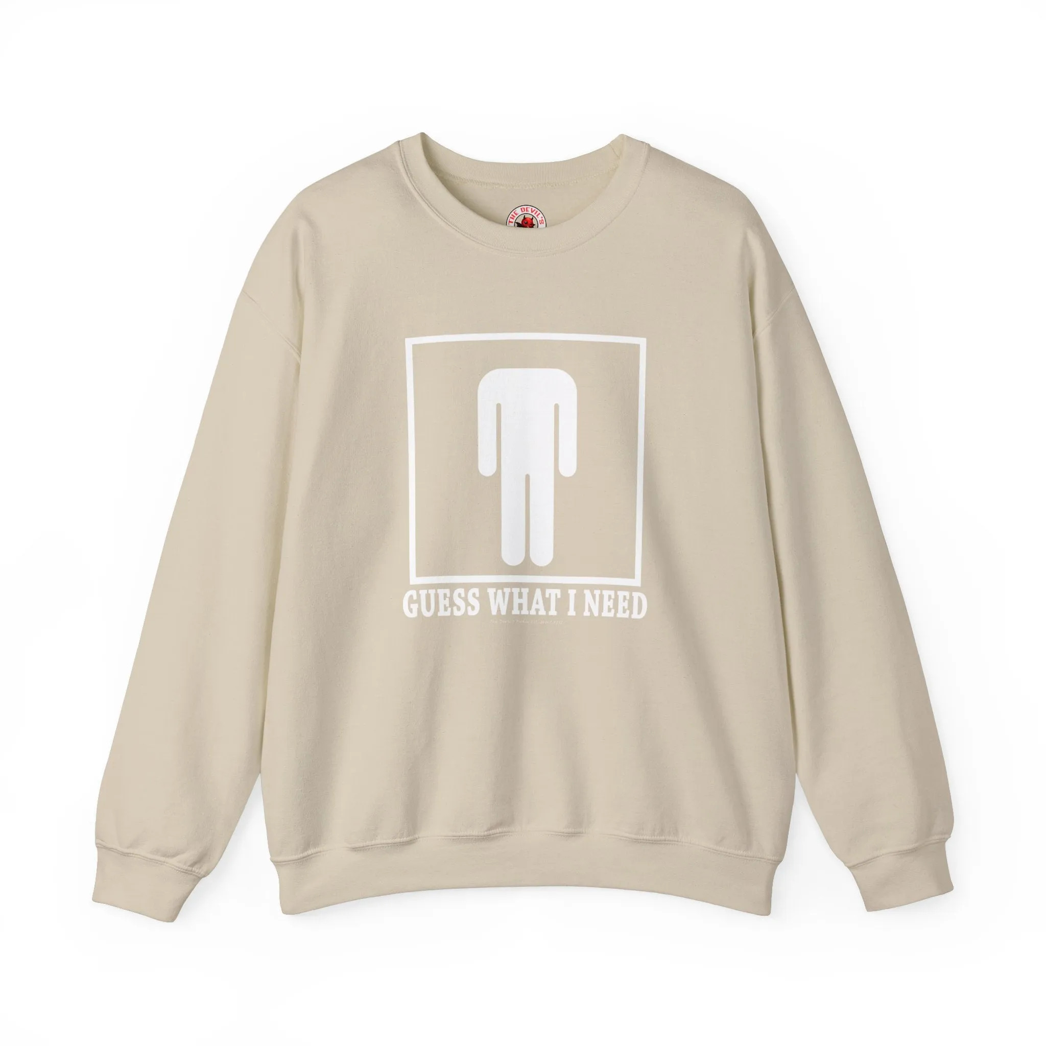 Guess What I Need Crewneck Sweatshirt