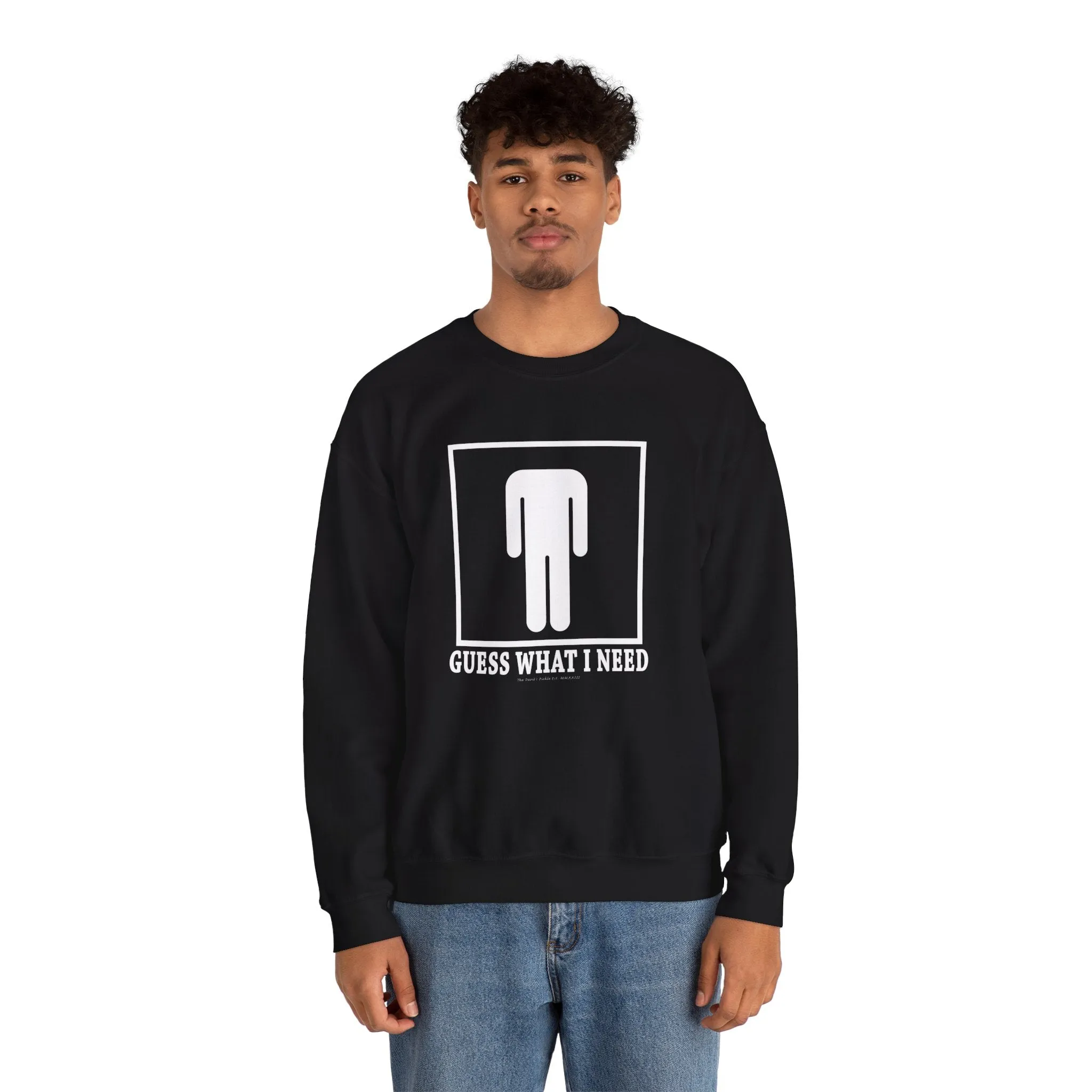 Guess What I Need Crewneck Sweatshirt