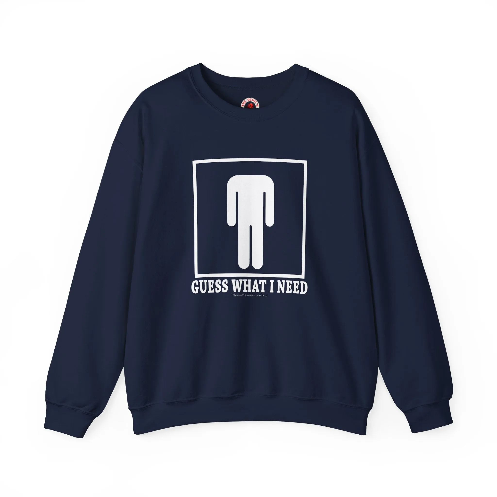 Guess What I Need Crewneck Sweatshirt