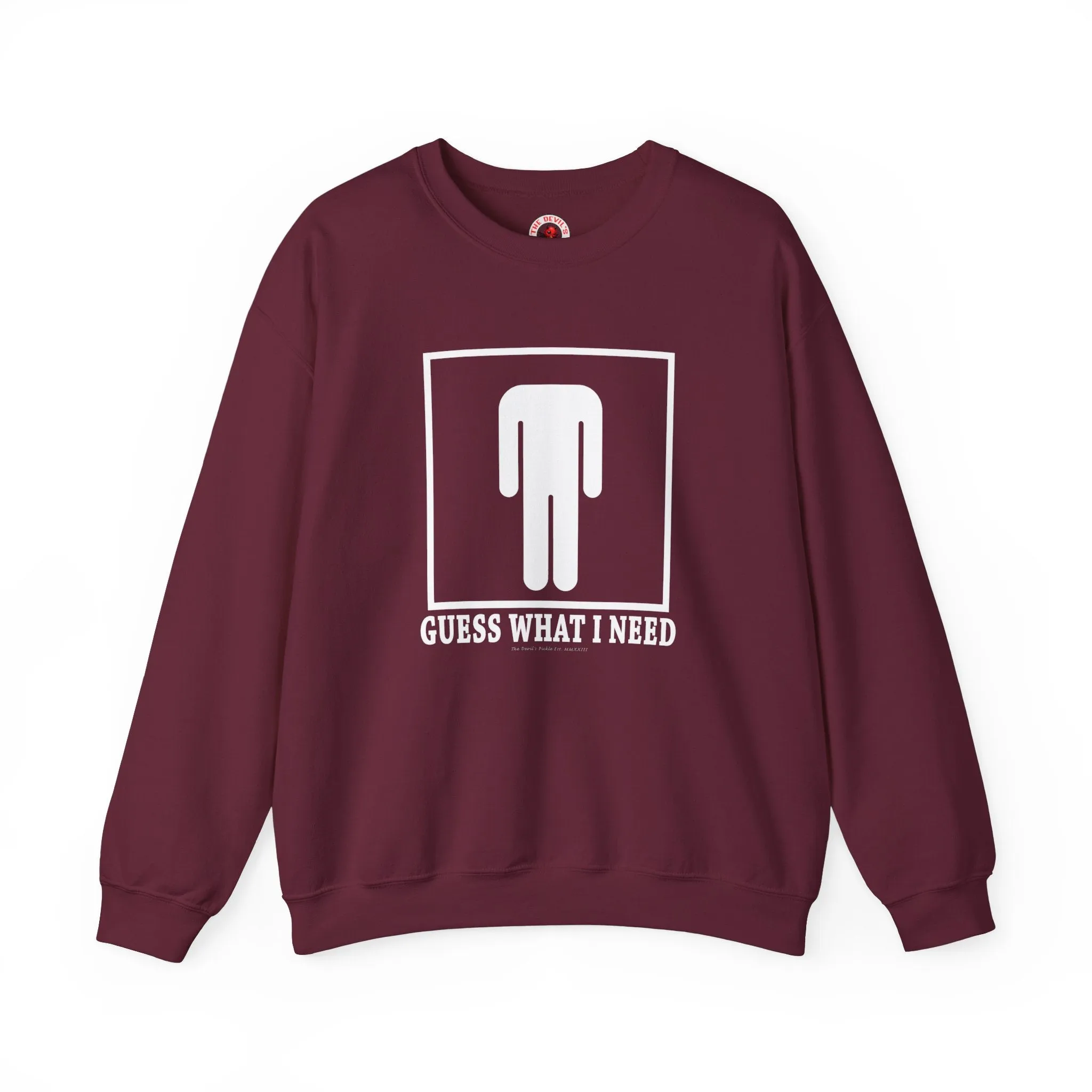 Guess What I Need Crewneck Sweatshirt