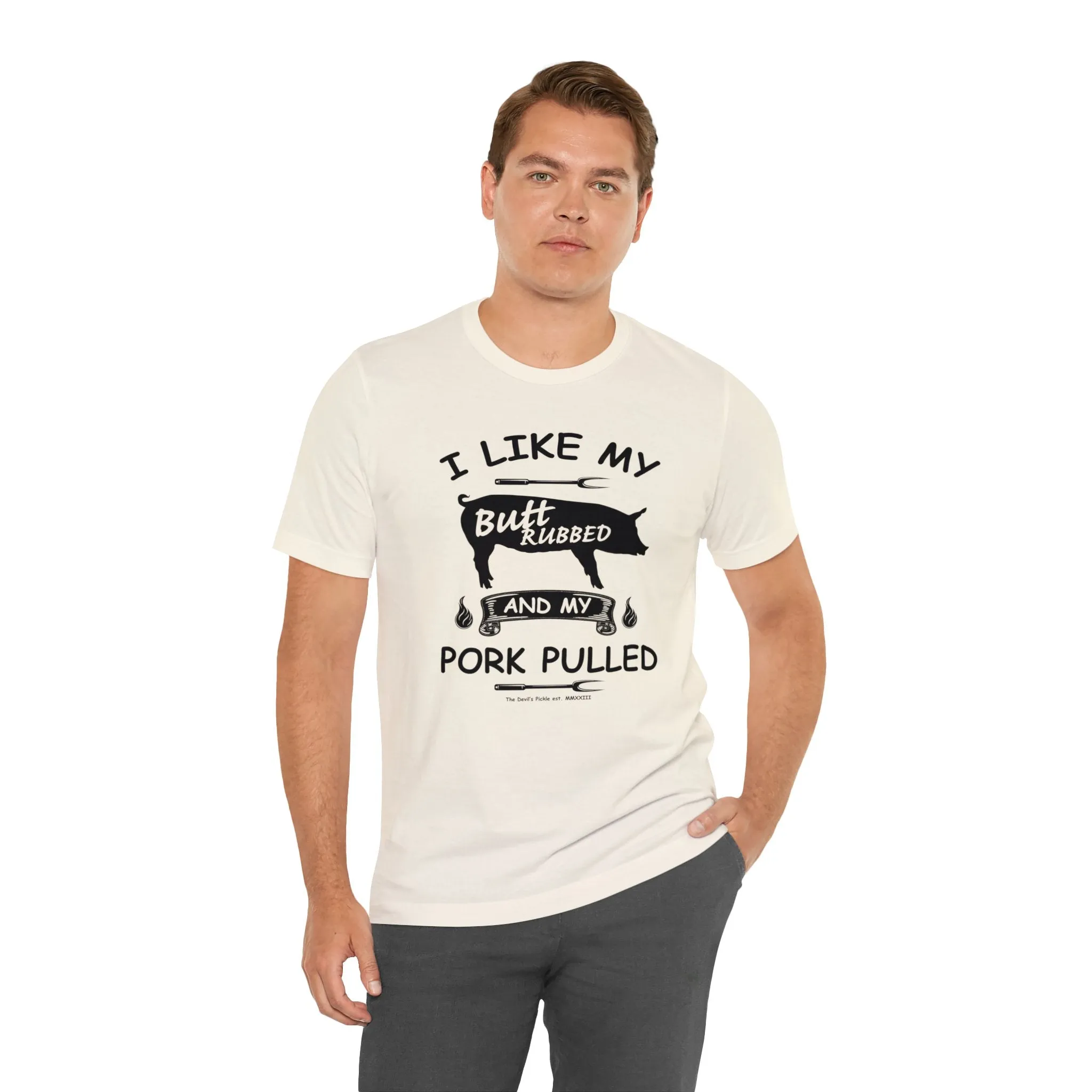 I Like My Butt Rubbed and My Pork Pulled T-Shirt