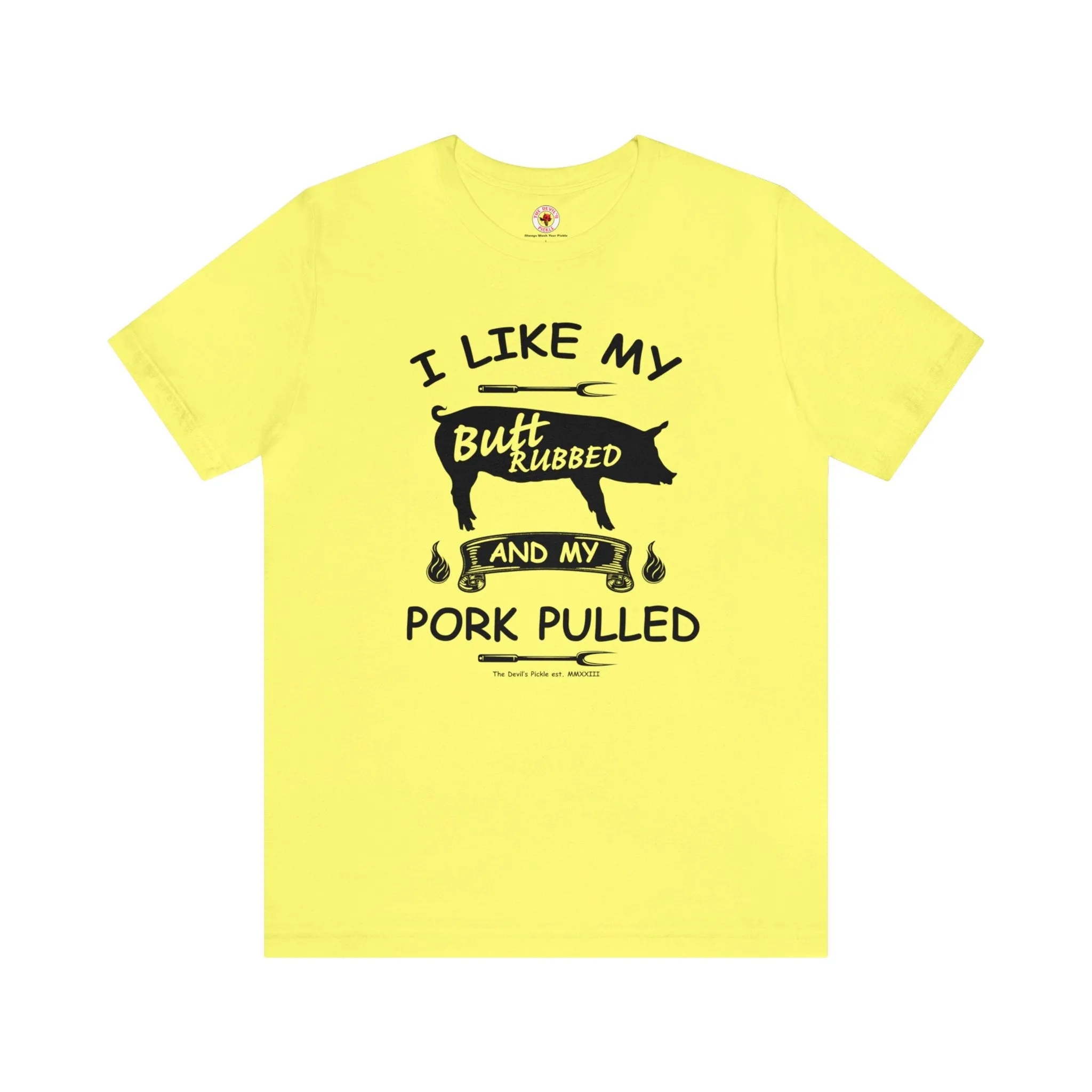 I Like My Butt Rubbed and My Pork Pulled T-Shirt