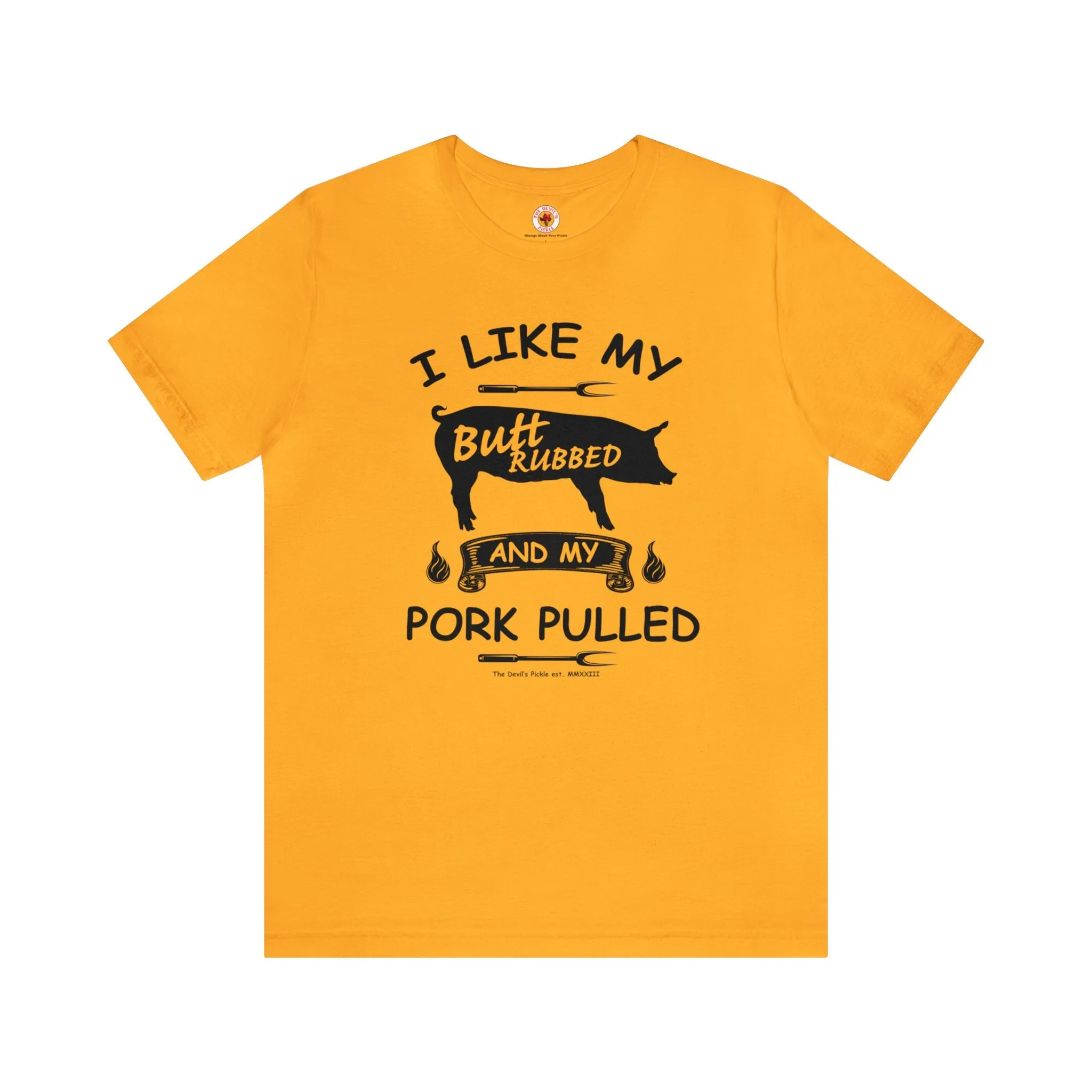 I Like My Butt Rubbed and My Pork Pulled T-Shirt